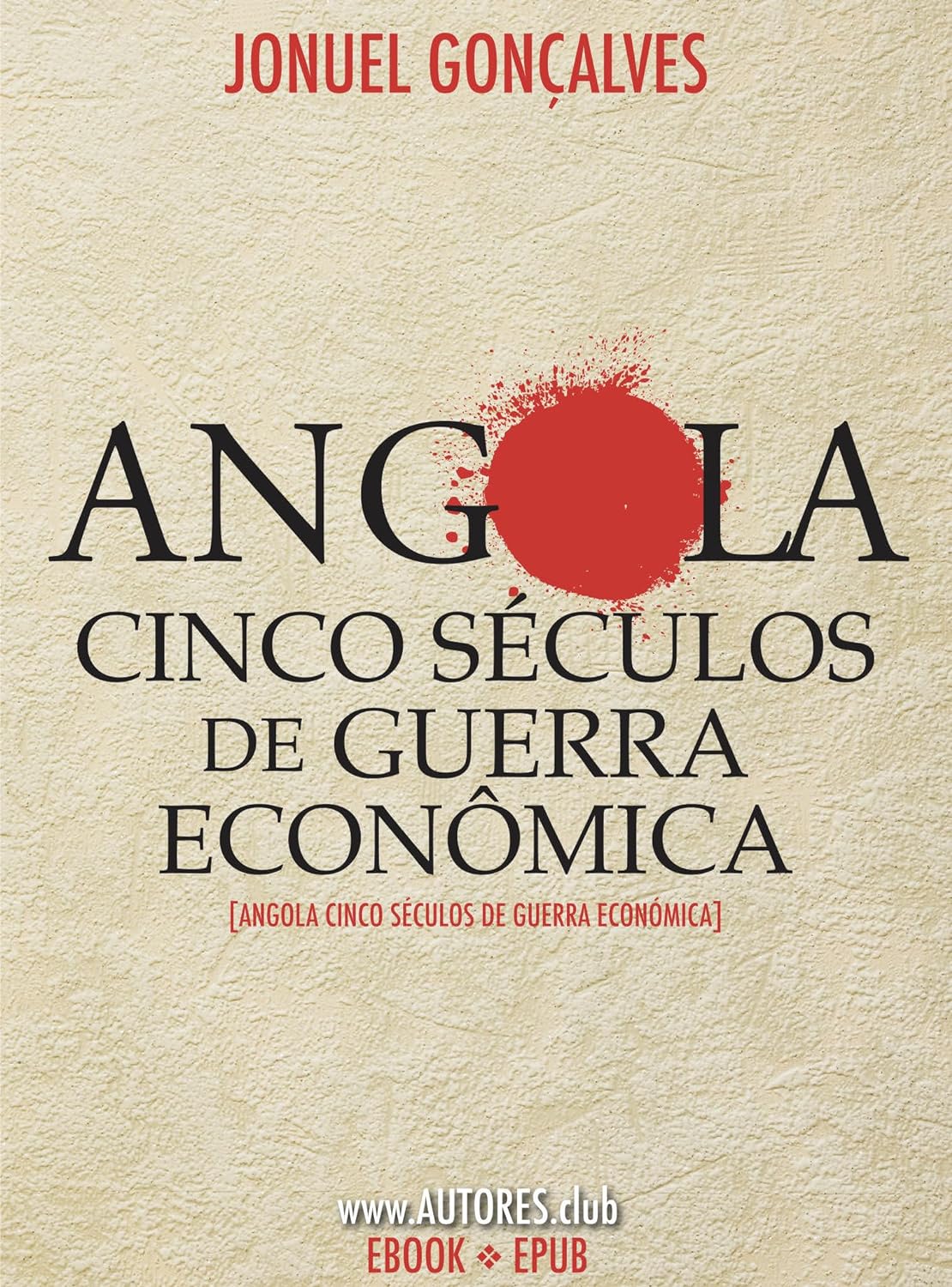 Kindle Edition: “Angola Cinco Séculos de Guerra Econômica” de Jonuel Gonçalves